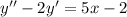 y'' - 2y' = 5x - 2