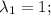 \lambda_1 = 1;