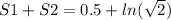 S1 + S2 = 0.5 + ln( \sqrt{2} )