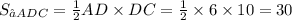 S_{∆ADC}=\frac{1}{2}AD \times DC = \frac{1}{2} \times 6 \times 10 = 30