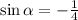 \sin\alpha = - \frac{1}{4}