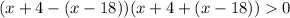 (x + 4 - (x - 18))(x + 4 + (x - 18)) 0