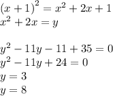 {(x + 1)}^{2} = {x}^{2} + 2x + 1 \\ {x}^{2} +2x = y \\ \\ {y}^{2} - 11y - 11 + 35 = 0 \\ {y}^{2} - 11y + 24 = 0 \\ y = 3 \\ y = 8 \\