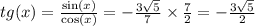 tg(x) = \frac{ \sin(x) }{ \cos(x) } = - \frac{3 \sqrt{5} }{7} \times \frac{7}{2} = - \frac{3 \sqrt{5} }{2} \\