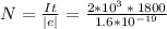 N = \frac{It}{\mid e \mid} = \frac{2*10^{3} \: * \: 1800 }{1.6*10^{-19} }