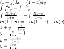 (1 + y)dx = (1 - x)dy \\ \int\limits \frac{dy}{1 + y} = \int\limits \frac{dx}{1 - x} \\ \int\limits \frac{d(1 + y)}{1 + y} = - \int\limits \frac{d(1 - x)}{1 - x} \\ ln(1 + y) = - ln(1 - x) + ln(c) \\ 1 + y = \frac{c}{1 - x} \\ y = \frac{c}{1 - x} - 1 \\ y = \frac{c - 1 + x}{1 - x} \\ y = \frac{c + x}{1 - x}