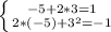 \left \{ {{-5+2*3=1} \atop {2*(-5)+3^2 = -1}} \right.