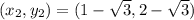 ( x_{2} , y_{2} ) = (1- \sqrt{3} , 2-\sqrt{3} )