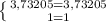 \left \{ {{3,73205=3,73205} \atop {1=1}} \right.