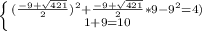 \left \{ {{(\frac{-9+\sqrt{421} }{2})^2+\frac{-9+\sqrt{421} }{2}*9-9^2=4) } \atop {1+9=10}} \right.