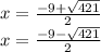 x= \frac{-9+\sqrt{421} }{2} \\x= \frac{-9-\sqrt{421} }{2}