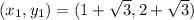 (x_{1} , y_{1} ) = (1 + \sqrt{3} , 2+ \sqrt{3} )\\