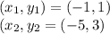 (x_{1} , y_{1} ) = (-1,1) \\( x_{2} , y_{2} = (-5,3)