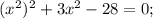 (x^{2})^{2}+3x^{2}-28=0;