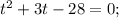 t^{2}+3t-28=0;