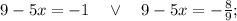 9-5x=-1 \quad \vee \quad 9-5x=-\frac{8}{9};