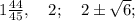 1\frac{44}{45}, \quad 2; \quad 2 \pm \sqrt{6};