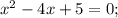 x^{2}-4x+5=0;