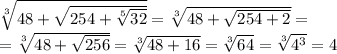 \sqrt[3]{48 + \sqrt{254 + \sqrt[5] {32} } } = \sqrt[3]{48 + \sqrt{254 + 2} } = \\ = \sqrt[3]{48 + \sqrt{256} } = \sqrt[3]{48 +16 } = \sqrt[3]{64} = \sqrt[3]{ {4}^{3} } = 4