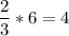 \displaystyle\frac{2}{3}*6= 4