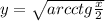 y = \sqrt{arcctg \frac{x}{2} } \\