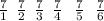 \frac{7}{1} \: \: \frac{7}{2} \: \: \frac{7}{3} \: \: \frac{7}{4} \: \: \: \frac{7}{5} \: \: \: \frac{7}{6}