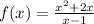 f(x) = \frac{ {x}^{2} + 2x}{x - 1} \\