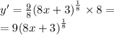 y' = \frac{9}{8} {(8x + 3)}^{ \frac{1}{8} } \times 8 = \\ = 9 {(8x + 3)}^{ \frac{1}{8} }