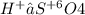 H {}^{ + } ₂S {}^{ + 6} O 4