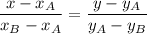 \displaystyle \frac{x-x_A}{x_B-x_A} =\frac{y-y_A}{y_A-y_B}