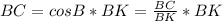 BC = cos B * BK = \frac{BC}{BK} * BK