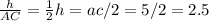 \frac{h}{AC}=\frac{1}{2} h=ac/2=5/2=2.5\\