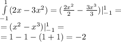 \int\limits ^{1 } _ { - 1}(2x - 3 {x}^{2} ) = ( \frac{2 {x}^{2} }{2} - \frac{3 {x}^{3} }{3} ) | ^{ 1} _ { - 1} = \\ =( {x}^{2} - {x}^{3} ) | ^{ 1} _ { - 1} = \\ = 1 - 1 - (1 + 1) = - 2