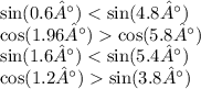 \sin(0.6°) < \sin(4.8°) \\ \cos(1.96°) \cos(5.8°) \\ \sin(1.6°) < \sin(5.4°) \\ \cos(1.2°) \sin(3.8°)