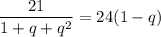 \displaystyle \frac{21}{1+q+q^2} = 24(1-q)