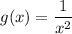 g(x)=\dfrac{1}{x^2}