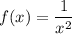 f(x)=\dfrac{1}{x^2}