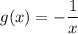 g(x)=-\dfrac{1}{x}