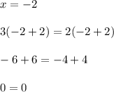 x=-2\\\\3(-2+2)=2(-2+2)\\\\-6+6=-4+4\\\\0=0