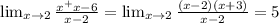 \lim_{x \to 2} \frac{x^+x-6}{x-2} = \lim_{x \to 2} \frac{(x-2)(x+3)}{x-2}=5