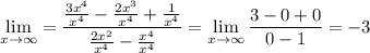 \displaystyle \lim_{x \to \infty} =\displaystyle \frac{\frac{3x^4}{x^4}-\frac{2x^3}{x^4}+\frac{1}{x^4} } {\frac{2x^2}{x^4} -\frac{x^4}{x^4} } = \lim_{x \to \infty} \frac{3-0+0}{0-1} =-3