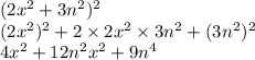 (2x {}^{2} + 3n {}^{2} ) {}^{2} \\ (2x {}^{2} ) {}^{2} + 2 \times 2x {}^{2} \times 3n {}^{2} + (3n {}^{2} ) {}^{2} \\ 4x {}^{2} + 12n {}^{2} x {}^{2} + 9n {}^{4}