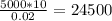 \frac{5000*10}{0.02} =24500