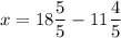 x = 18\dfrac{5}{5} - 11\dfrac{4}{5}