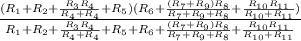 \frac{(R_{1}+R_{2}+\frac{R_{3}R_{4}}{R_{4}+R_{4}}+R_{5})(R_{6}+\frac{(R_{7}+R_{9})R_{8}}{R_{7}+R_{9}+R_{8}}+\frac{R_{10}R_{11}}{R_{10}+R_{11}})}{R_{1}+R_{2}+\frac{R_{3}R_{4}}{R_{4}+R_{4}}+R_{5}+R_{6}+\frac{(R_{7}+R_{9})R_{8}}{R_{7}+R_{9}+R_{8}}+\frac{R_{10}R_{11}}{R_{10}+R_{11}}}