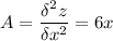 A=\displaystyle \frac{\delta ^2z}{\delta x^2} = 6x