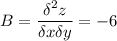 B=\displaystyle \frac{\delta ^2z}{\delta x \delta y} = -6