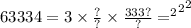 63 { { {334 = 3 \times \frac{?}{?} \times \frac{333?}{?} } = ^{2} }^{2} }^{2}