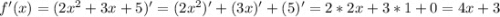 f'(x)=(2x^2+3x+5)'=(2x^2)'+(3x)'+(5)'=2*2x+3*1+0=4x+3