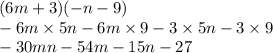 (6m + 3)( - n - 9) \\ - 6m \times 5n - 6m \times 9 - 3 \times 5n - 3 \times 9 \\ - 30mn - 54m - 15n - 27